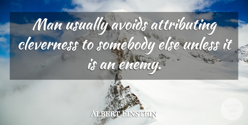 Albert Einstein Quote About Men, Enemy, Criminal Mind: Man Usually Avoids Attributing Cleverness...