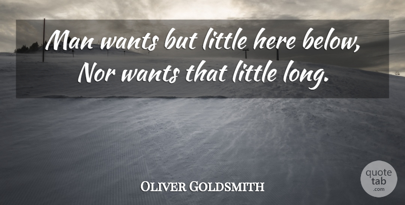 Oliver Goldsmith Quote About Inspirational Life, Men, Long: Man Wants But Little Here...