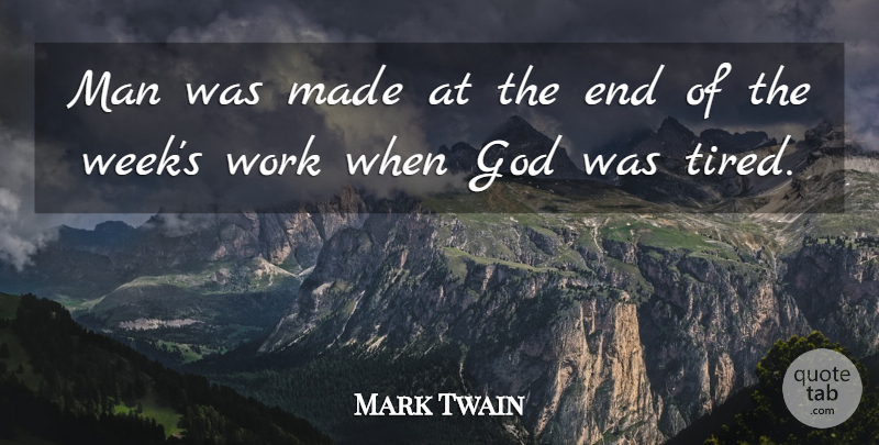 Mark Twain Quote About God, Educational, Tired: Man Was Made At The...