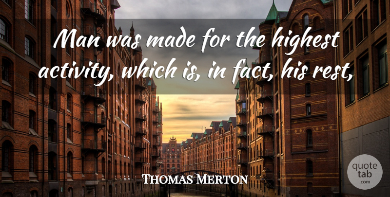 Thomas Merton Quote About Men, Facts, Made: Man Was Made For The...