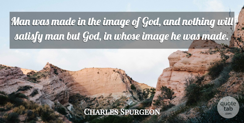 Charles Spurgeon Quote About Men, Made, God Image: Man Was Made In The...