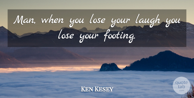 Ken Kesey Quote About Relationship, Happiness, Smile: Man When You Lose Your...