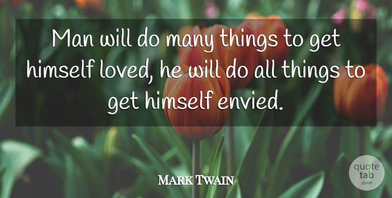 Mark Twain Quote About Love, Men, Envy: Man Will Do Many Things...