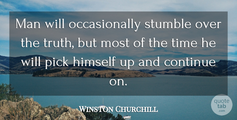 Winston Churchill Quote About Himself, Man, Pick, Stumble, Time: Man Will Occasionally Stumble Over...