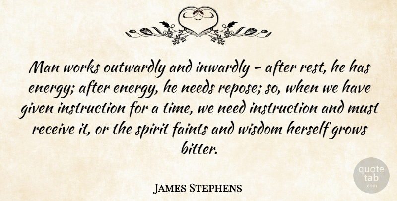 James Stephens Quote About Given, Grows, Herself, Inwardly, Man: Man Works Outwardly And Inwardly...