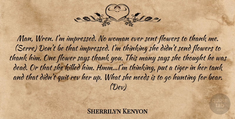 Sherrilyn Kenyon Quote About Flower, Men, Thinking: Man Wren Im Impressed No...