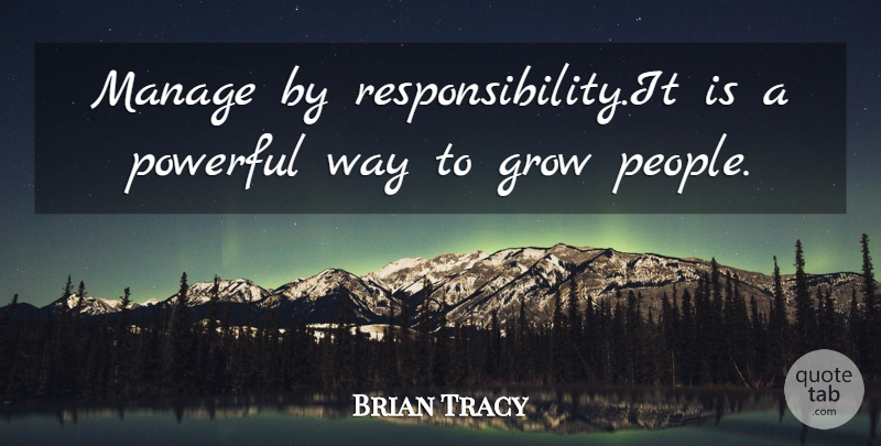 Brian Tracy Quote About Powerful, Humorous, Responsibility: Manage By Responsibilityit Is A...