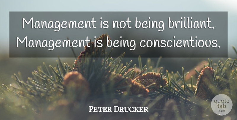Peter Drucker Quote About Management, Brilliant: Management Is Not Being Brilliant...