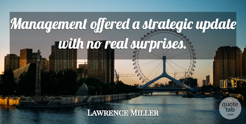 Lawrence Miller Quote About Management, Offered, Strategic, Update: Management Offered A Strategic Update...