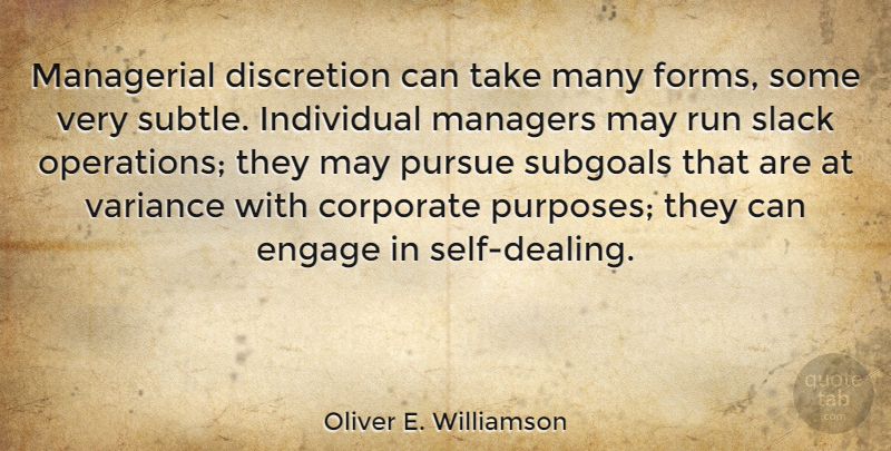 Oliver E. Williamson Quote About Corporate, Discretion, Managerial, Managers, Pursue: Managerial Discretion Can Take Many...
