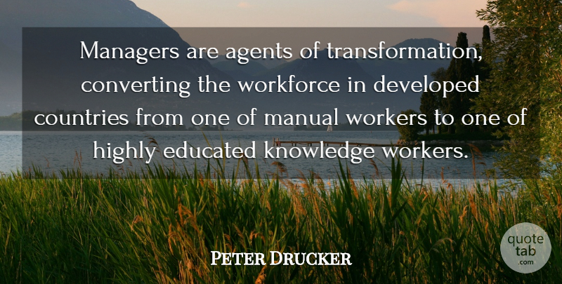 Peter Drucker Quote About Country, Agents, Knowledge Workers: Managers Are Agents Of Transformation...