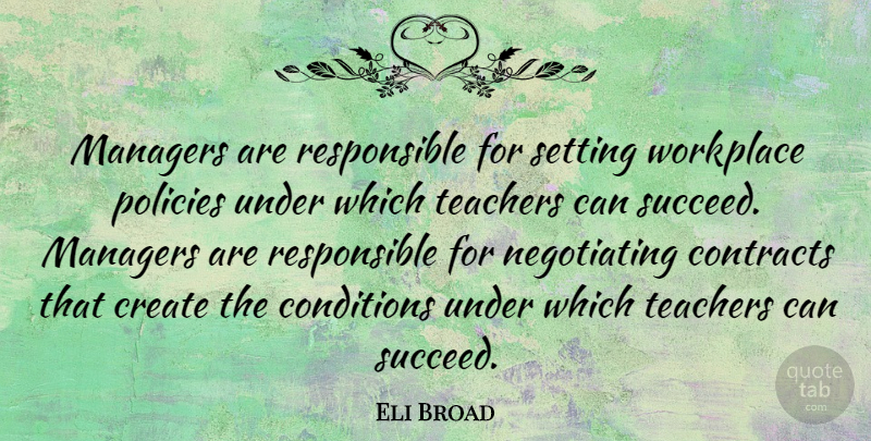 Eli Broad Quote About Teacher, Succeed, Workplace: Managers Are Responsible For Setting...