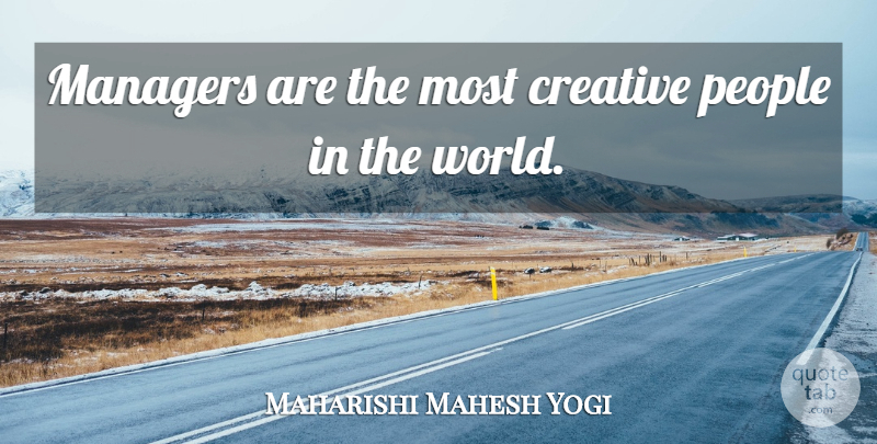Maharishi Mahesh Yogi Quote About People, Creative, World: Managers Are The Most Creative...