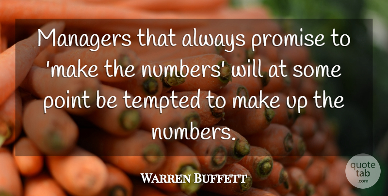 Warren Buffett Quote About Numbers, Promise, Tempted: Managers That Always Promise To...