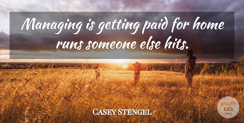 Casey Stengel Quote About American Athlete, Home, Managing, Paid, Runs: Managing Is Getting Paid For...