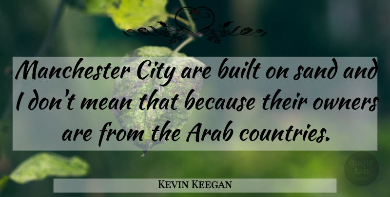Kevin Keegan Quote About Country, Mean, Cities: Manchester City Are Built On...