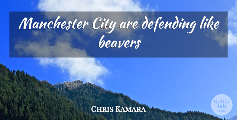 Chris Kamara Quote About Cities, Beavers, Manchester: Manchester City Are Defending Like...