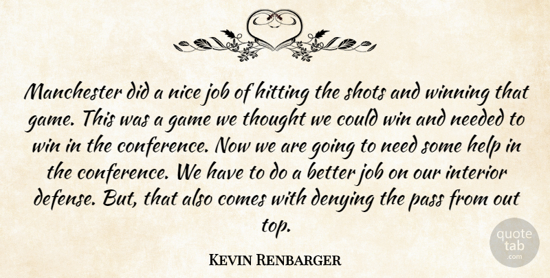 Kevin Renbarger Quote About Denying, Game, Help, Hitting, Interior: Manchester Did A Nice Job...