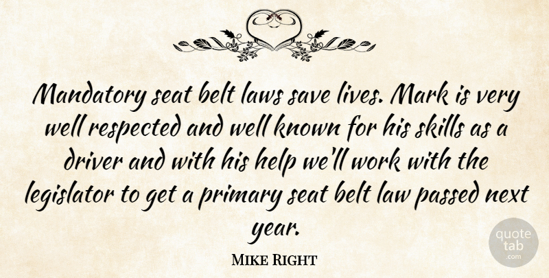 Mike Right Quote About Belt, Driver, Help, Known, Laws: Mandatory Seat Belt Laws Save...