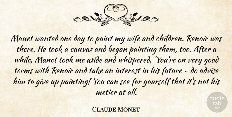 Claude Monet Quote About Children, Giving Up, Wife: Manet Wanted One Day To...