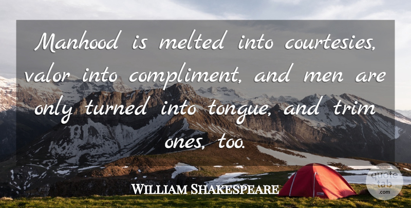 William Shakespeare Quote About Men, Tongue, Manners: Manhood Is Melted Into Courtesies...