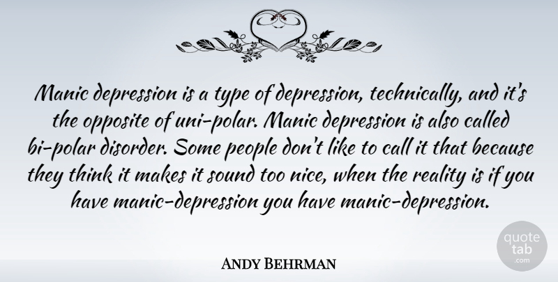 Andy Behrman Quote About Call, Manic, Opposite, People, Sound: Manic Depression Is A Type...