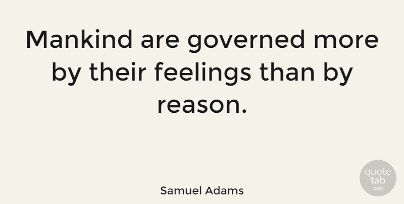 Samuel Adams Quote About Political, Feelings, Liberty: Mankind Are Governed More By...