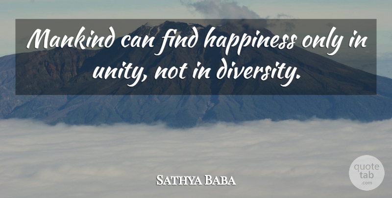 Sathya Baba Quote About Diversity, Happiness, Mankind: Mankind Can Find Happiness Only...