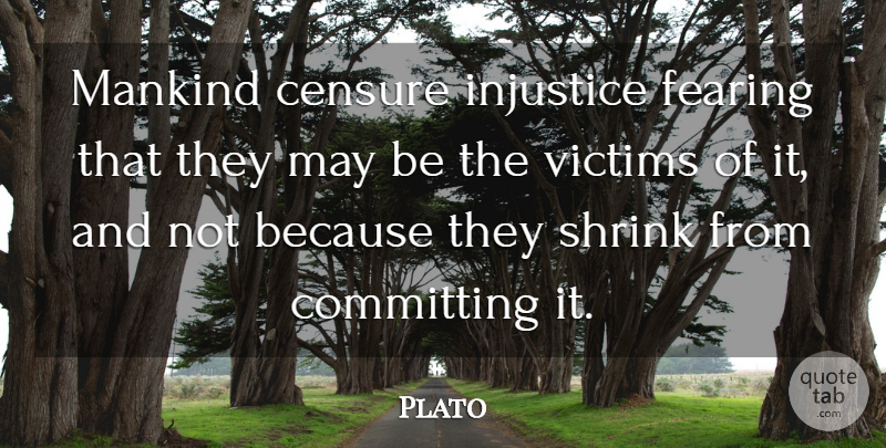 Plato Quote About Plato, May, Injustice: Mankind Censure Injustice Fearing That...