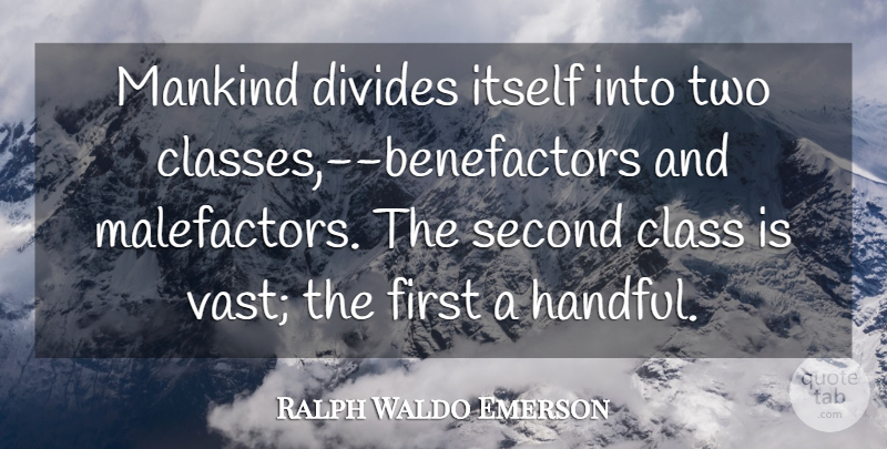 Ralph Waldo Emerson Quote About Class, Two, Firsts: Mankind Divides Itself Into Two...