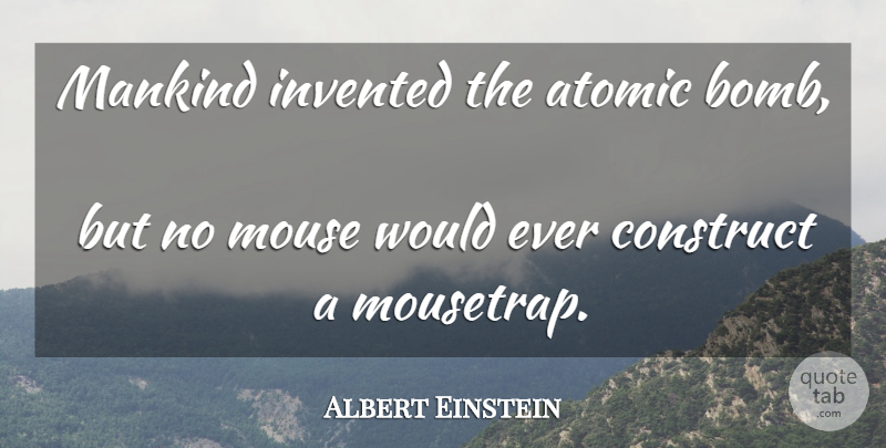 Albert Einstein Quote About Bombs, Atomic Bomb, Mankind: Mankind Invented The Atomic Bomb...