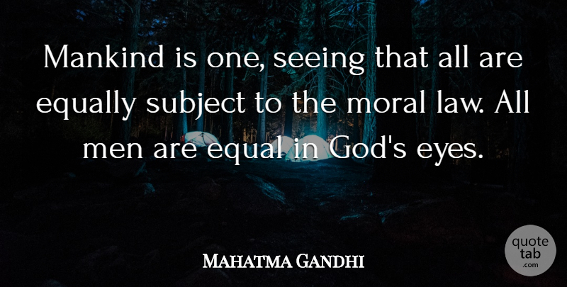 Mahatma Gandhi Quote About Eye, Men, Law: Mankind Is One Seeing That...