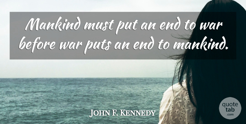 John F. Kennedy Quote About Inspirational, Strong, Peace: Mankind Must Put An End...
