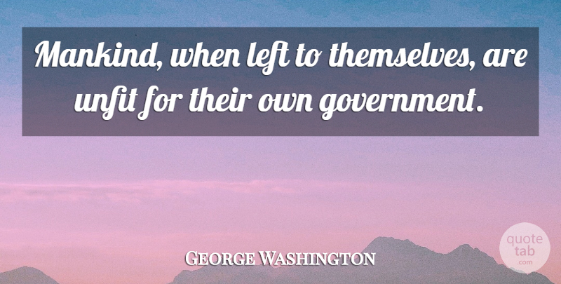 George Washington Quote About 4th Of July, Government, Mankind: Mankind When Left To Themselves...