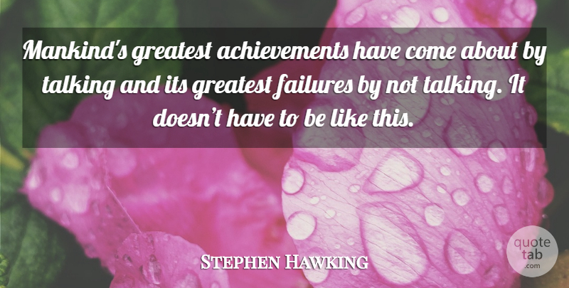 Stephen Hawking Quote About Talking, Achievement, Mankind: Mankinds Greatest Achievements Have Come...