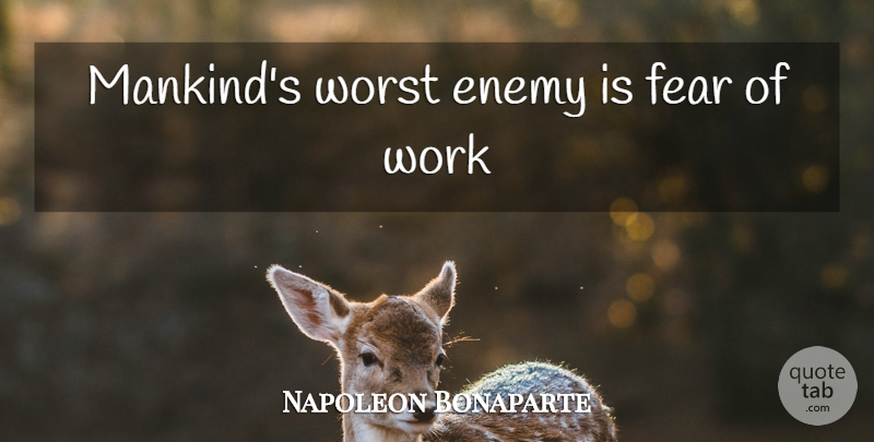Napoleon Bonaparte Quote About Worst Enemy, Enemy, Mankind: Mankinds Worst Enemy Is Fear...