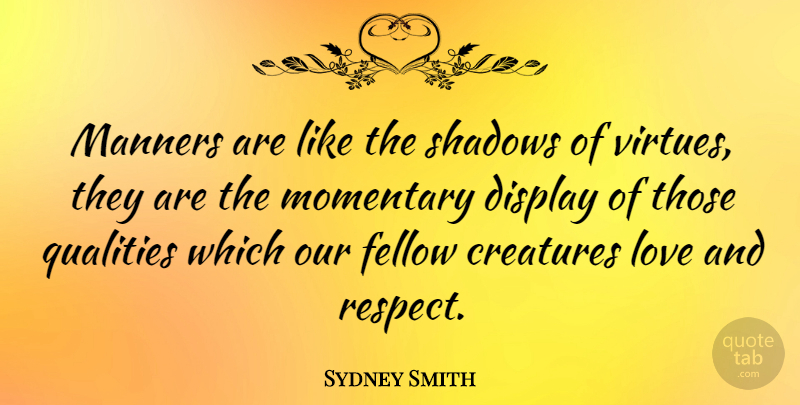 Sydney Smith Quote About Love, Respect, Quality: Manners Are Like The Shadows...