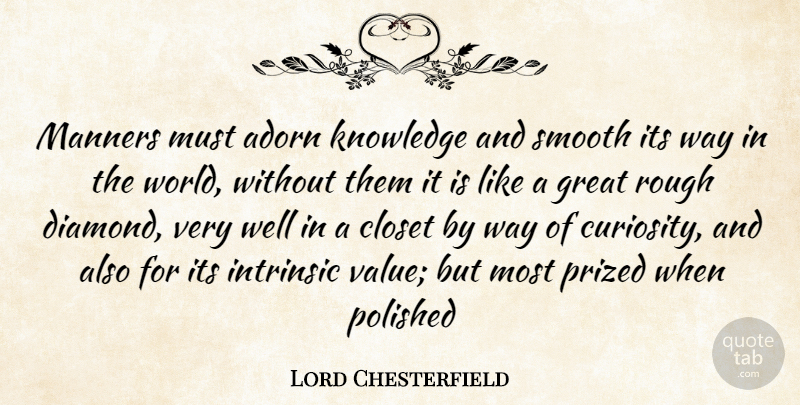 Lord Chesterfield Quote About Knowledge, Jewels, Curiosity: Manners Must Adorn Knowledge And...