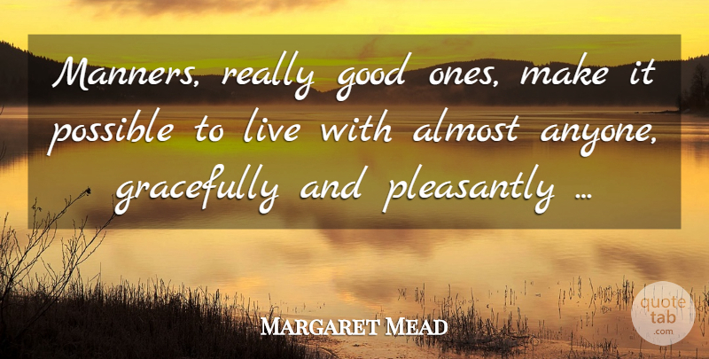 Margaret Mead Quote About Manners: Manners Really Good Ones Make...
