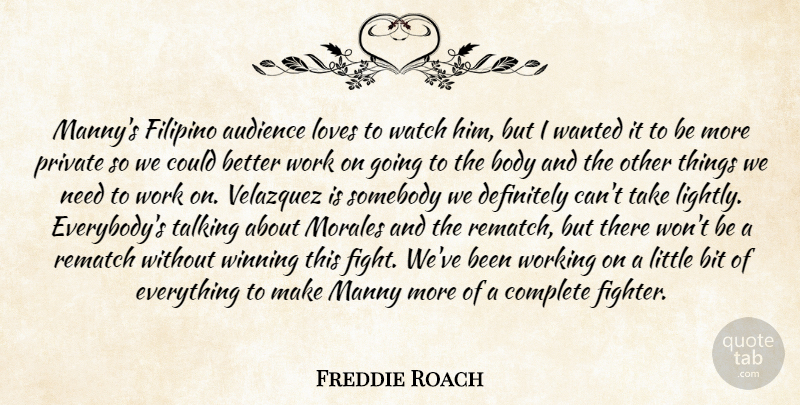 Freddie Roach Quote About Audience, Audiences, Bit, Body, Complete: Mannys Filipino Audience Loves To...