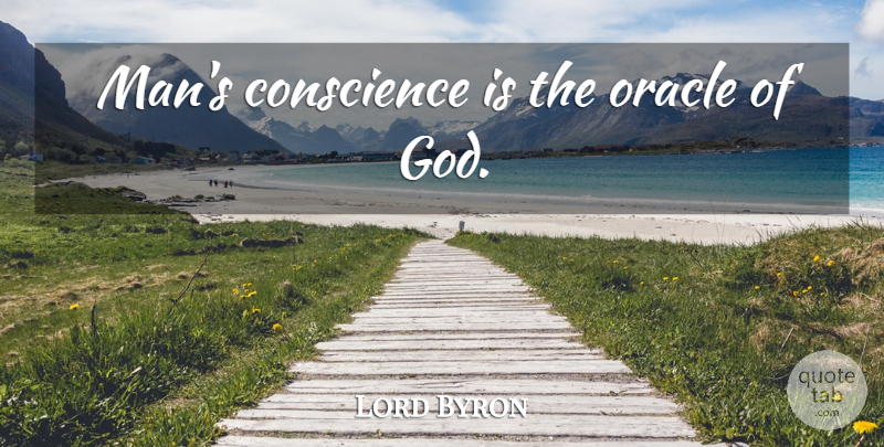 Lord Byron Quote About Men, Oracles, Conscience: Mans Conscience Is The Oracle...