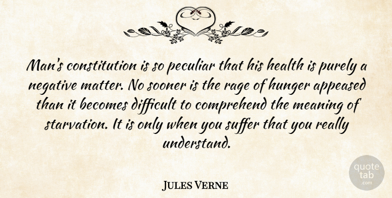 Jules Verne Quote About Becomes, Comprehend, Constitution, Health, Hunger: Mans Constitution Is So Peculiar...