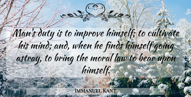Immanuel Kant Quote About Men, Law, Growth: Mans Duty Is To Improve...