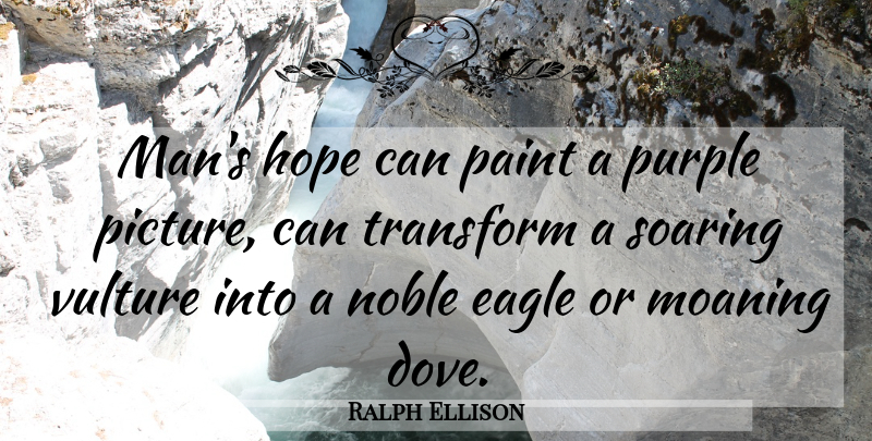 Ralph Ellison Quote About Men, Purple, Eagles: Mans Hope Can Paint A...