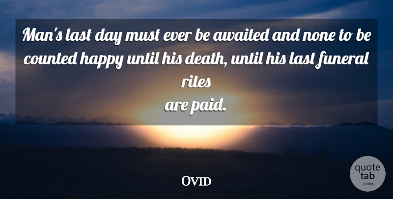 Ovid Quote About Death, Men, Funeral: Mans Last Day Must Ever...