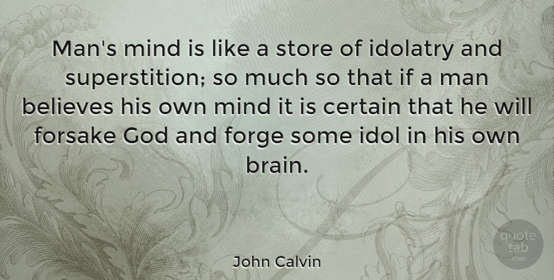John Calvin Quote About Believe, Men, Idols: Mans Mind Is Like A...