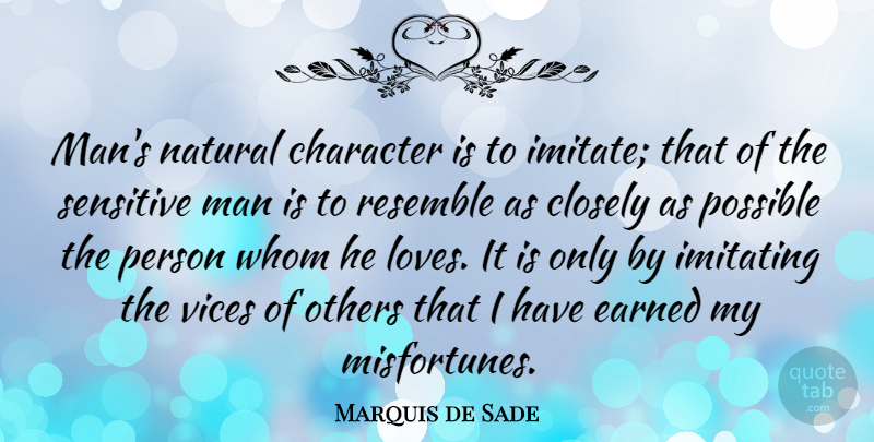 Marquis de Sade Quote About Character, Men, Sensitive Man: Mans Natural Character Is To...