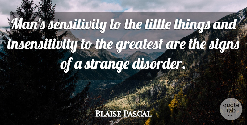 Blaise Pascal Quote About Men, Littles, Strange: Mans Sensitivity To The Little...