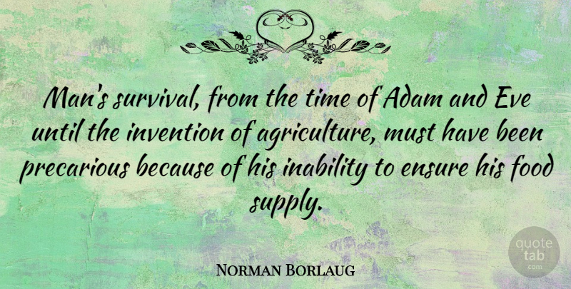 Norman Borlaug Quote About Men, Agriculture, Survival: Mans Survival From The Time...