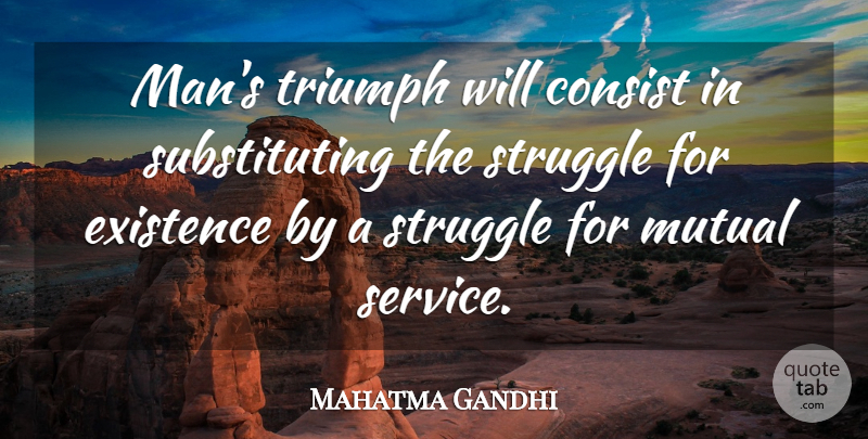 Mahatma Gandhi Quote About Struggle, Men, Triumph: Mans Triumph Will Consist In...
